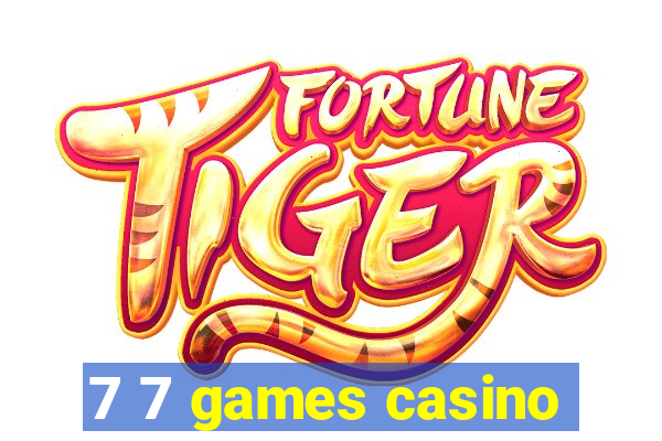 7 7 games casino