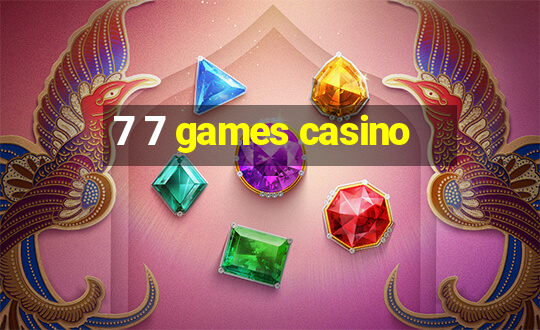 7 7 games casino