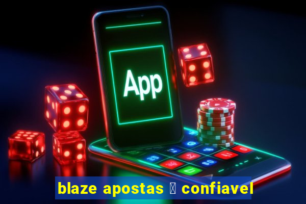 blaze apostas 茅 confiavel