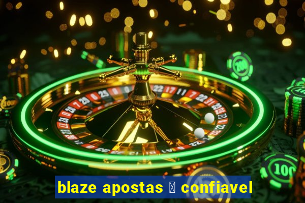 blaze apostas 茅 confiavel