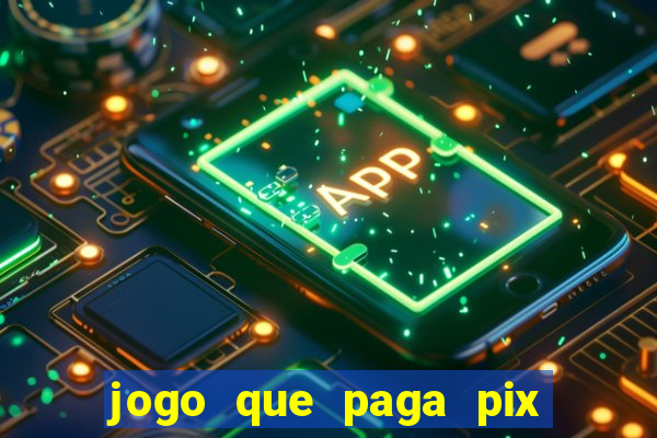 jogo que paga pix na hora