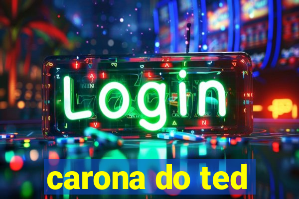 carona do ted