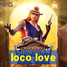 loco love