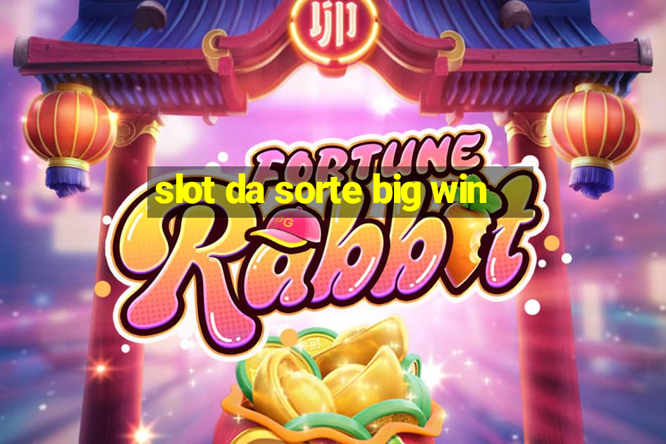 slot da sorte big win