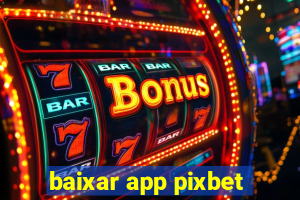 baixar app pixbet