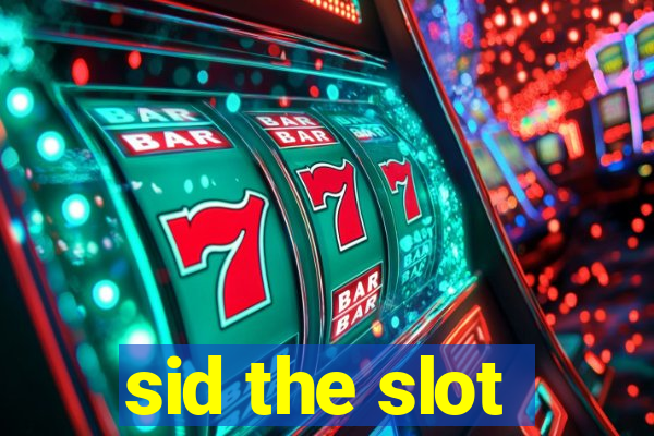 sid the slot