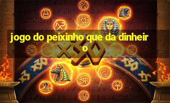 jogo do peixinho que da dinheiro