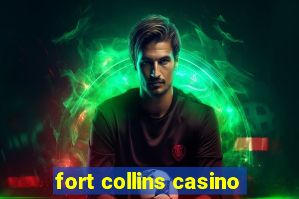 fort collins casino