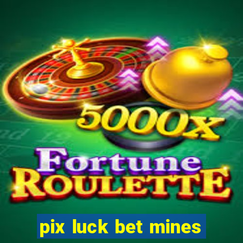 pix luck bet mines