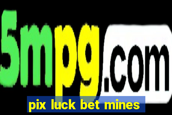 pix luck bet mines