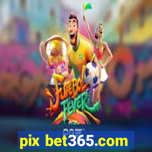 pix bet365.com