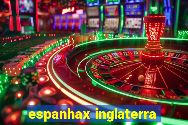 espanhax inglaterra