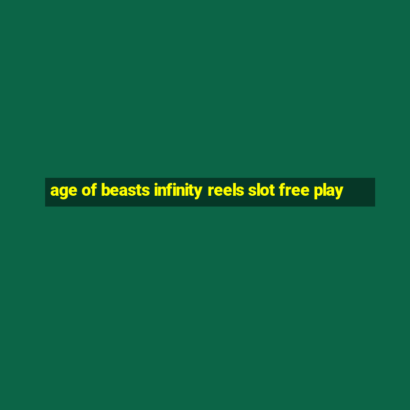 age of beasts infinity reels slot free play