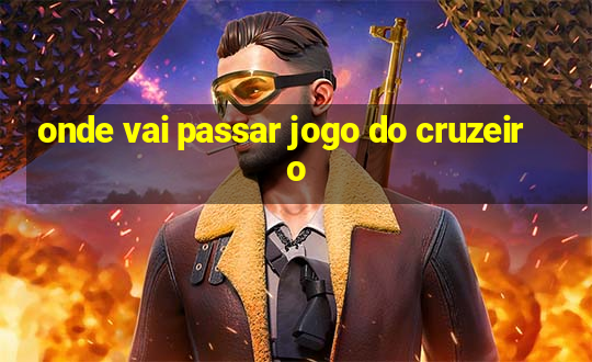 onde vai passar jogo do cruzeiro