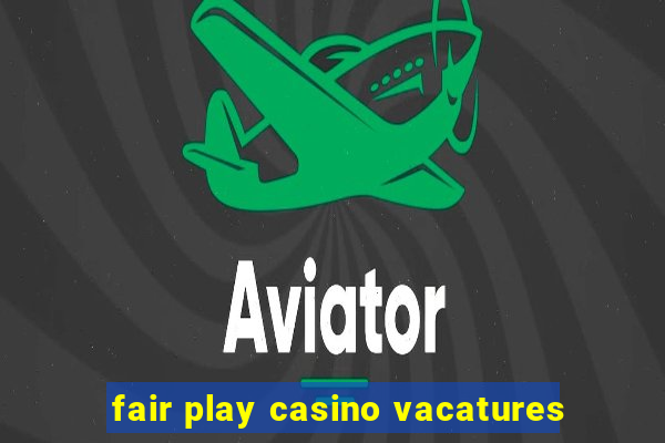 fair play casino vacatures