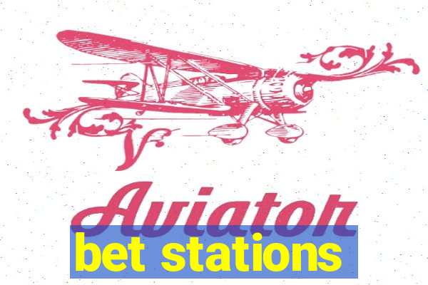 bet stations