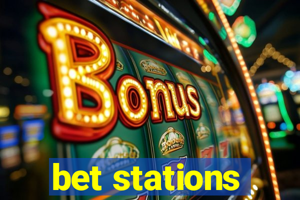 bet stations