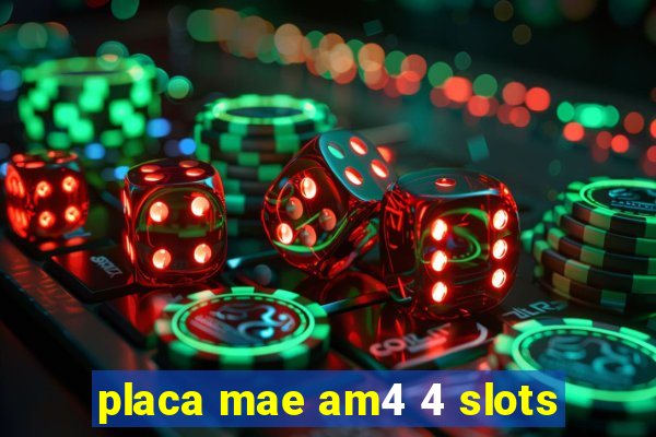 placa mae am4 4 slots