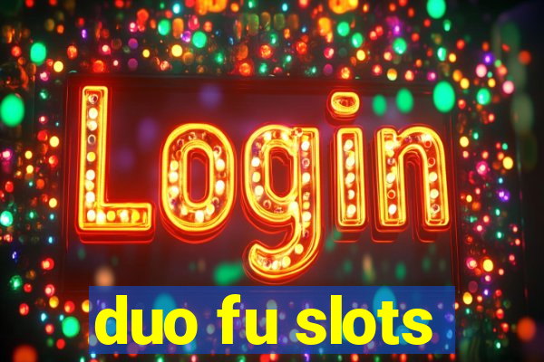 duo fu slots