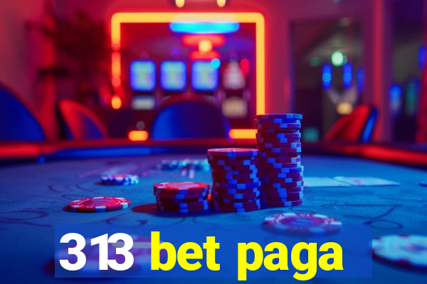 313 bet paga