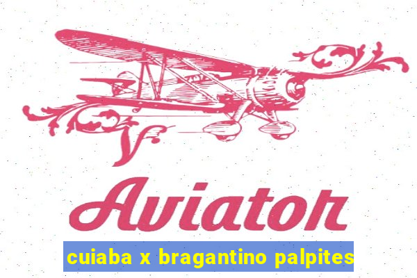 cuiaba x bragantino palpites