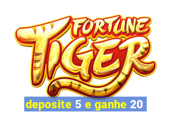 deposite 5 e ganhe 20