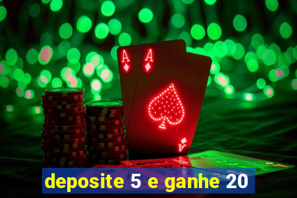 deposite 5 e ganhe 20