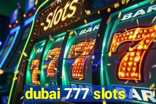 dubai 777 slots