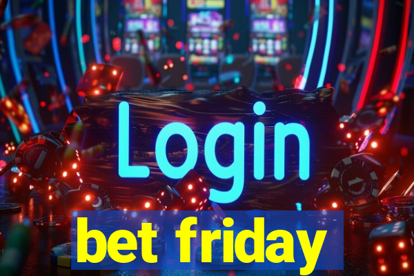 bet friday