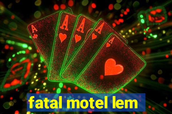 fatal motel lem