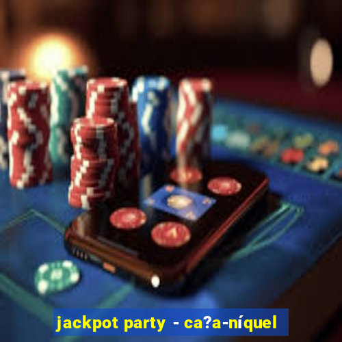 jackpot party - ca?a-níquel