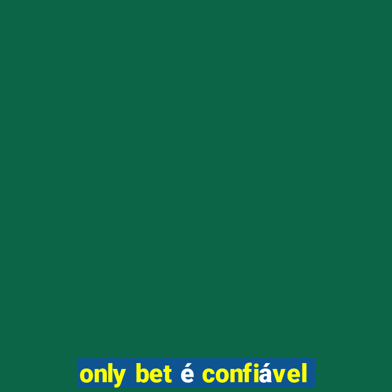 only bet é confiável