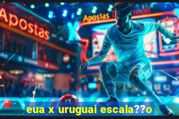 eua x uruguai escala??o