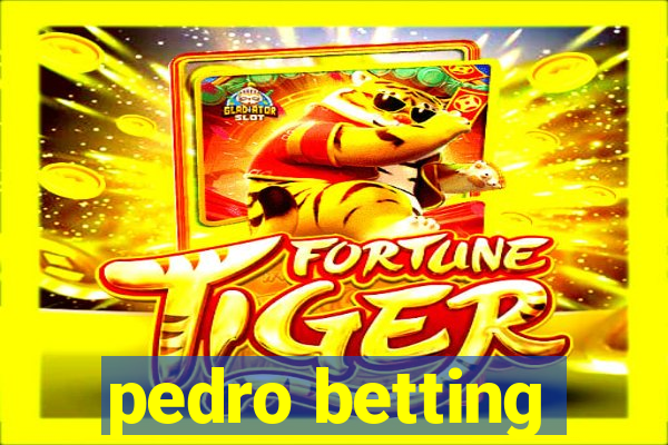 pedro betting