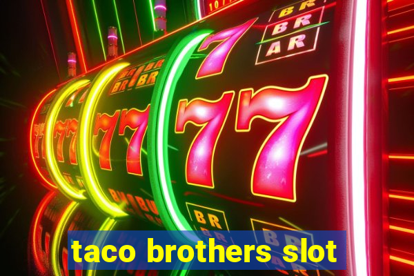 taco brothers slot