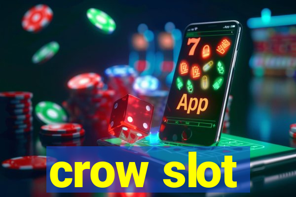 crow slot