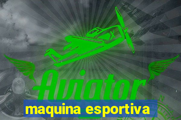 maquina esportiva