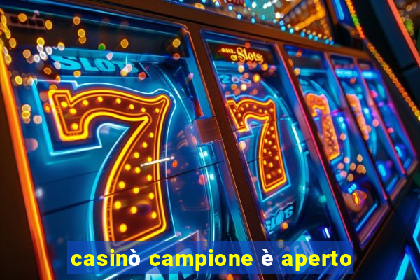 casinò campione è aperto