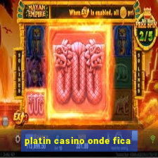 platin casino onde fica