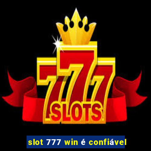 slot 777 win é confiável