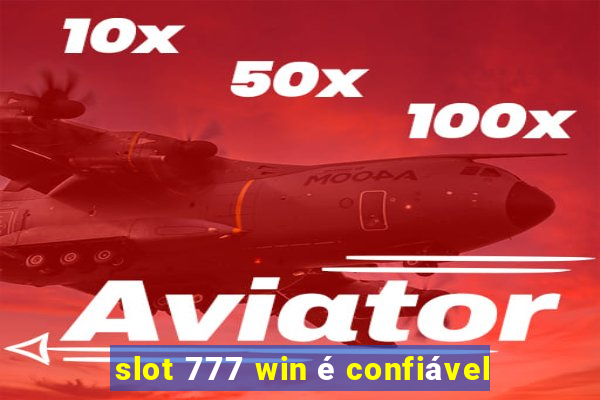 slot 777 win é confiável