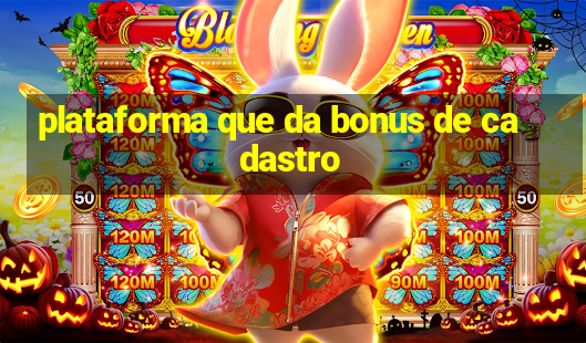 plataforma que da bonus de cadastro