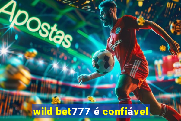 wild bet777 é confiável