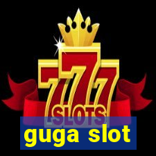 guga slot