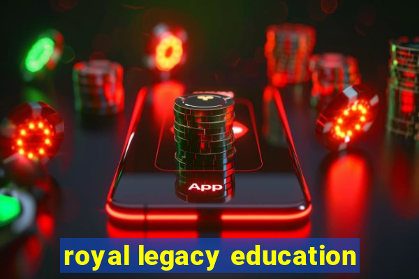 royal legacy education