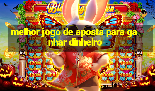 melhor jogo de aposta para ganhar dinheiro