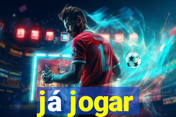 já jogar