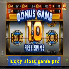 lucky slots game pro