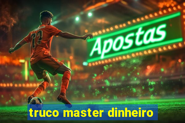 truco master dinheiro