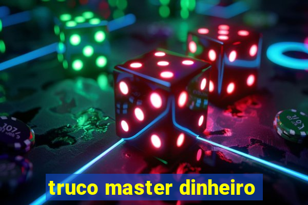 truco master dinheiro